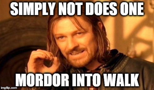 One Does Not Simply | SIMPLY NOT DOES ONE MORDOR INTO WALK | image tagged in memes,one does not simply | made w/ Imgflip meme maker