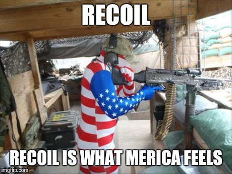 RECOIL RECOIL IS WHAT MERICA FEELS | image tagged in merican sniper | made w/ Imgflip meme maker