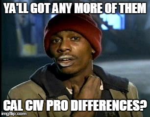 Y'all Got Any More Of That Meme | YA'LL GOT ANY MORE OF THEM CAL CIV PRO DIFFERENCES? | image tagged in memes,yall got any more of | made w/ Imgflip meme maker