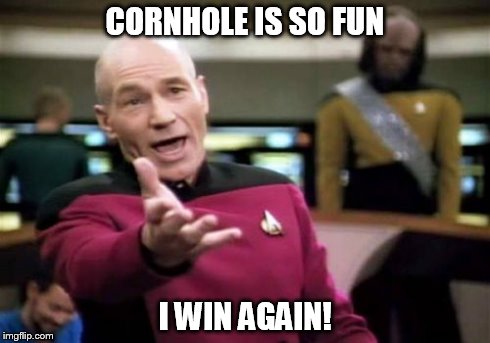 Picard Wtf | CORNHOLE IS SO FUN I WIN AGAIN! | image tagged in memes,picard wtf | made w/ Imgflip meme maker