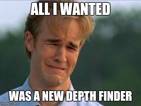 1990s First World Problems | ALL I WANTED WAS A NEW DEPTH FINDER | image tagged in crying dawson,fishing | made w/ Imgflip meme maker