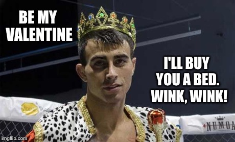 BE MY VALENTINE I'LL BUY YOU A BED.  WINK, WINK! | made w/ Imgflip meme maker