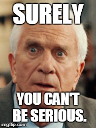 Leslie Nielson | SURELY YOU CAN'T BE SERIOUS. | image tagged in airplane,leslie nielson,movies | made w/ Imgflip meme maker