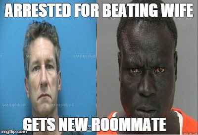 prison fun | ARRESTED FOR BEATING WIFE GETS NEW ROOMMATE | image tagged in mugshot,prison | made w/ Imgflip meme maker