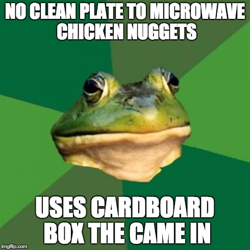 Foul Bachelor Frog Meme | NO CLEAN PLATE TO MICROWAVE CHICKEN NUGGETS USES CARDBOARD BOX THE CAME IN | image tagged in memes,foul bachelor frog | made w/ Imgflip meme maker