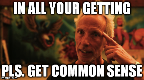 IN ALL YOUR GETTING PLS. GET COMMON SENSE | image tagged in commonsense | made w/ Imgflip meme maker
