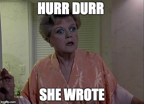 HURR DURR SHE WROTE | image tagged in funny | made w/ Imgflip meme maker
