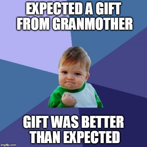 Success Kid Meme | EXPECTED A GIFT FROM GRANMOTHER GIFT WAS BETTER THAN EXPECTED | image tagged in memes,success kid | made w/ Imgflip meme maker