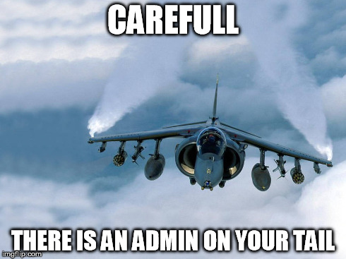 CAREFULL THERE IS AN ADMIN ON YOUR TAIL | made w/ Imgflip meme maker