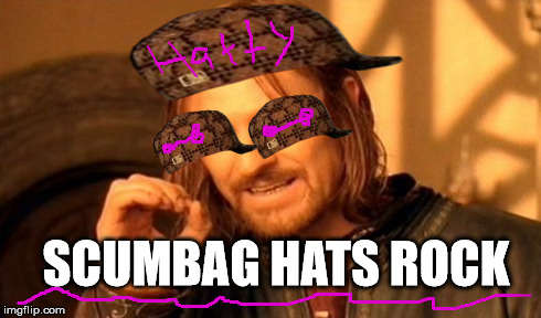 One Does Not Simply Meme | SCUMBAG HATS ROCK | image tagged in memes,one does not simply,scumbag | made w/ Imgflip meme maker