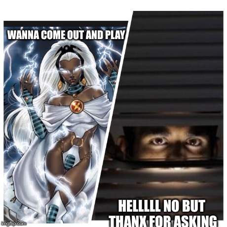 WANNA COME OUT AND PLAY HELLLLL NO BUT THANX FOR ASKING | image tagged in cold,belowzero,xmen,ice,storm,frozen | made w/ Imgflip meme maker