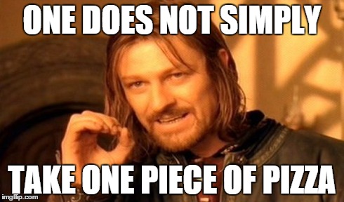 One Does Not Simply Meme | ONE DOES NOT SIMPLY TAKE ONE PIECE OF PIZZA | image tagged in memes,one does not simply | made w/ Imgflip meme maker