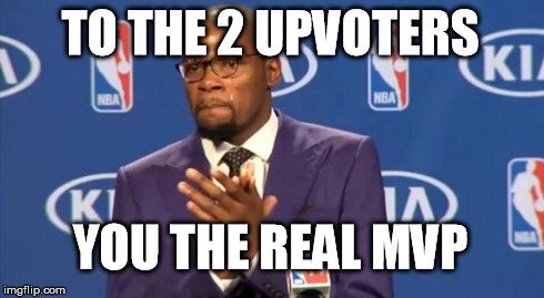 You The Real MVP Meme | TO THE 2 UPVOTERS YOU THE REAL MVP | image tagged in memes,you the real mvp | made w/ Imgflip meme maker