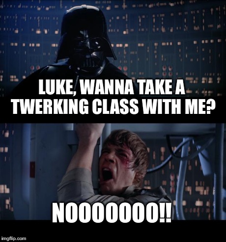 Star Wars No | LUKE, WANNA TAKE A TWERKING CLASS WITH ME? NOOOOOOO!! | image tagged in memes,star wars no | made w/ Imgflip meme maker