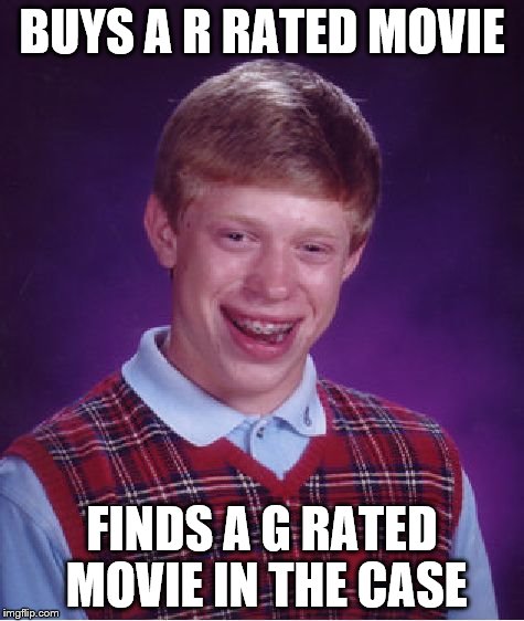 movie | BUYS A R RATED MOVIE FINDS A G RATED MOVIE IN THE CASE | image tagged in memes,bad luck brian,movie | made w/ Imgflip meme maker