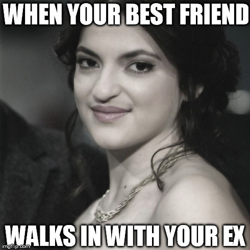 WHEN YOUR BEST FRIEND WALKS IN WITH YOUR EX | image tagged in that moment when,best friends,bitch | made w/ Imgflip meme maker