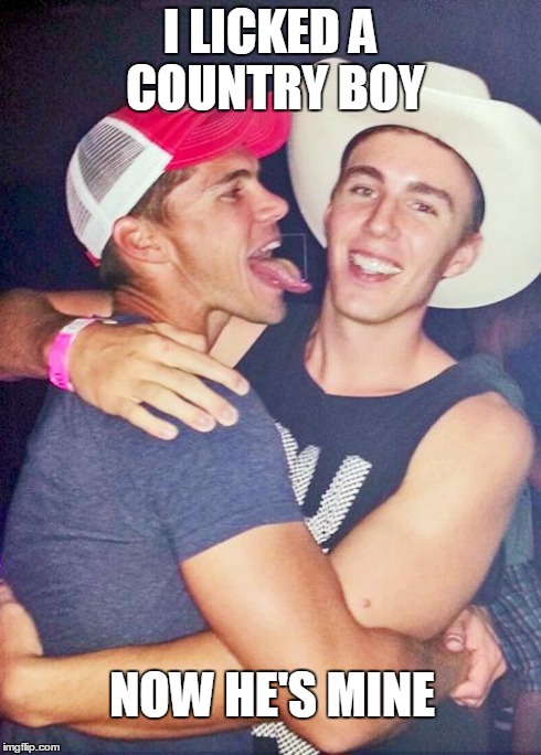 Licked a Redneck | I LICKED A COUNTRY BOY NOW HE'S MINE | image tagged in licked a redneck | made w/ Imgflip meme maker