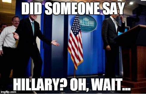 Bubba And Barack Meme | DID SOMEONE SAY HILLARY? OH, WAIT... | image tagged in memes,bubba and barack | made w/ Imgflip meme maker