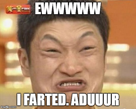 Impossibru Guy Original | EWWWWW I FARTED. ADUUUR | image tagged in memes,impossibru guy original | made w/ Imgflip meme maker