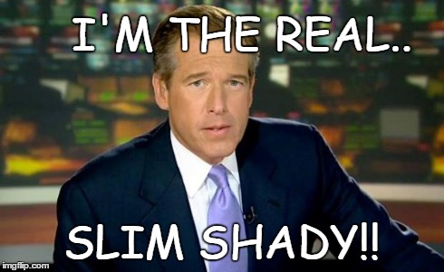 I'M THE REAL.. SLIM SHADY!! | image tagged in breaking news,brian williams | made w/ Imgflip meme maker