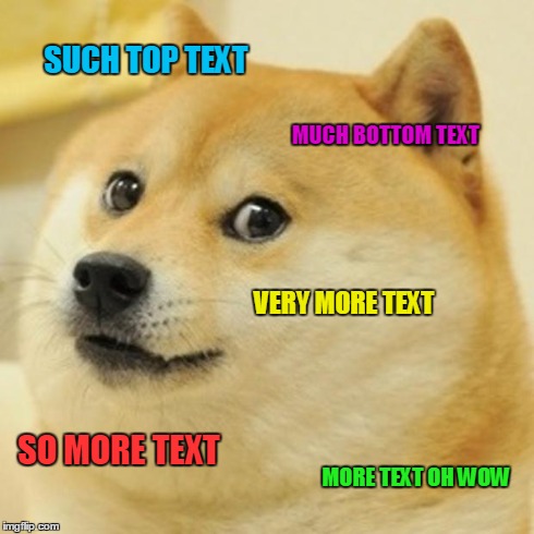 Dogeflip | SUCH TOP TEXT MUCH BOTTOM TEXT VERY MORE TEXT SO MORE TEXT MORE TEXT OH WOW | image tagged in memes,doge | made w/ Imgflip meme maker