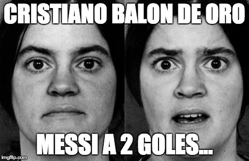 CRISTIANO BALON DE ORO MESSI A 2 GOLES... | made w/ Imgflip meme maker