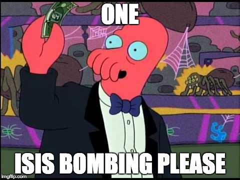 Zoidberg One please | ONE ISIS BOMBING PLEASE | image tagged in zoidberg one please,AdviceAnimals | made w/ Imgflip meme maker