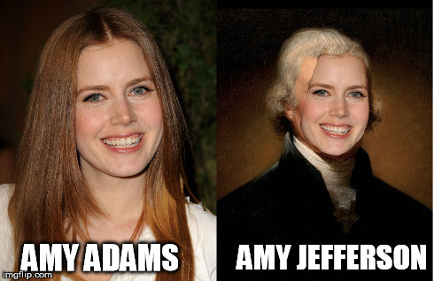 AMY ADAMS AMY JEFFERSON | image tagged in amy adams,amy,thomas jefferson,jefferson,presidents,president | made w/ Imgflip meme maker