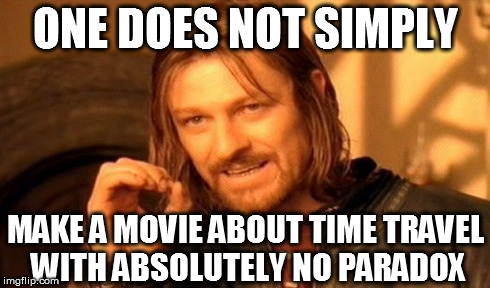 One Does Not Simply Meme | ONE DOES NOT SIMPLY MAKE A MOVIE ABOUT TIME TRAVEL WITH ABSOLUTELY NO PARADOX | image tagged in memes,one does not simply | made w/ Imgflip meme maker