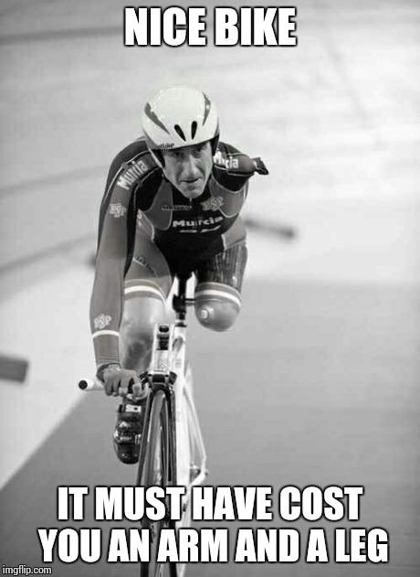 NICE BIKE IT MUST HAVE COST YOU AN ARM AND A LEG | image tagged in memes,bike,arm,leg | made w/ Imgflip meme maker