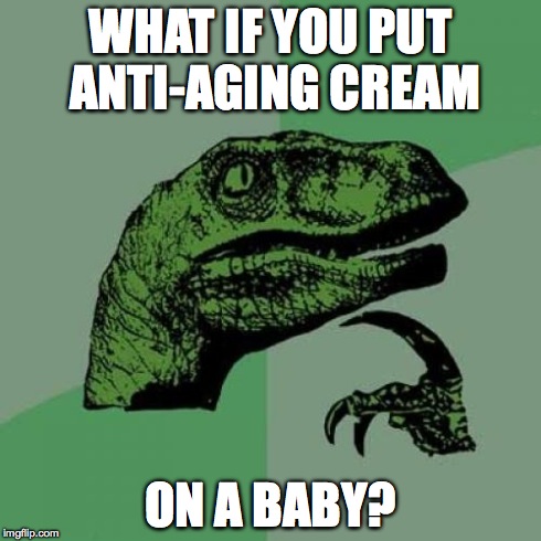 Would it become an embryo? | WHAT IF YOU PUT ANTI-AGING CREAM ON A BABY? | image tagged in memes,philosoraptor,baby | made w/ Imgflip meme maker