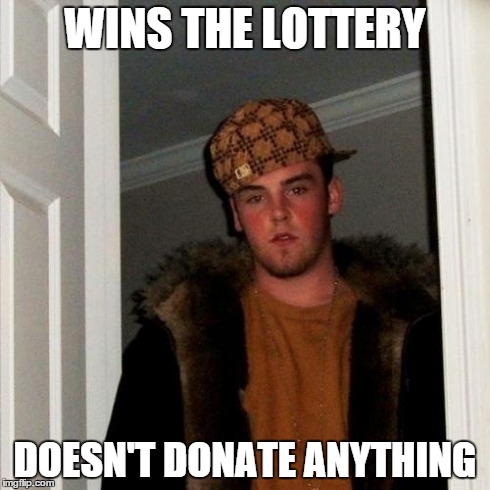 Scumbag Steve Meme | WINS THE LOTTERY DOESN'T DONATE ANYTHING | image tagged in memes,scumbag steve | made w/ Imgflip meme maker