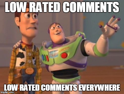 X, X Everywhere | LOW RATED COMMENTS LOW RATED COMMENTS EVERYWHERE | image tagged in memes,x x everywhere | made w/ Imgflip meme maker