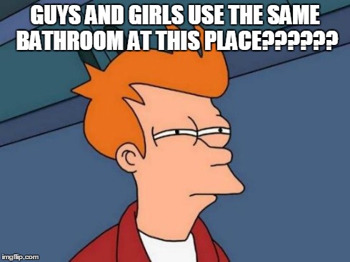 Futurama Fry Meme | GUYS AND GIRLS USE THE SAME BATHROOM AT THIS PLACE?????? | image tagged in memes,futurama fry | made w/ Imgflip meme maker