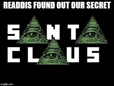 READDIS FOUND OUT OUR SECRET | image tagged in all seeing santa | made w/ Imgflip meme maker