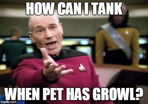 Picard Wtf | HOW CAN I TANK WHEN PET HAS GROWL? | image tagged in memes,picard wtf | made w/ Imgflip meme maker