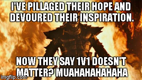 file://///bda3/redirect$/rdietl/Desktop/47RoninWarrior.jpg | I'VE PILLAGED THEIR HOPE AND DEVOURED THEIR INSPIRATION. NOW THEY SAY 1V1 DOESN'T MATTER? MUAHAHAHAHAHA | image tagged in file/////bda3/redirect/rdietl/desktop/47roninwarriorjpg | made w/ Imgflip meme maker