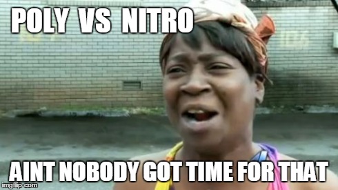Ain't Nobody Got Time For That Meme | POLY  VS  NITRO AINT NOBODY GOT TIME FOR THAT | image tagged in memes,aint nobody got time for that | made w/ Imgflip meme maker