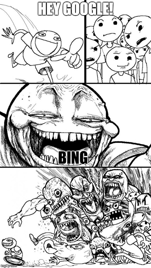 Hey Internet | HEY GOOGLE! BING | image tagged in memes,hey internet | made w/ Imgflip meme maker