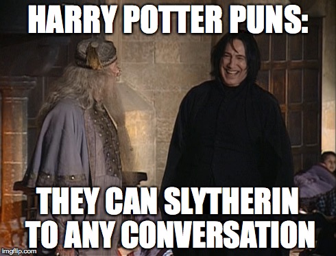 Slytherin Puns | HARRY POTTER PUNS: THEY CAN SLYTHERIN TO ANY CONVERSATION | image tagged in harry potter,puns,nerdy,humor,movies,snape | made w/ Imgflip meme maker