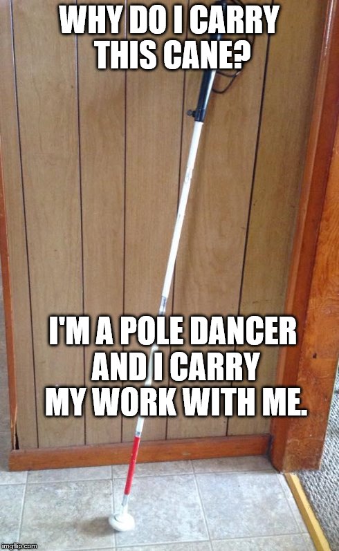 Seriously? | WHY DO I CARRY THIS CANE? I'M A POLE DANCER AND I CARRY MY WORK WITH ME. | image tagged in creepy condescending wonka,confession bear,am i the only one around here | made w/ Imgflip meme maker