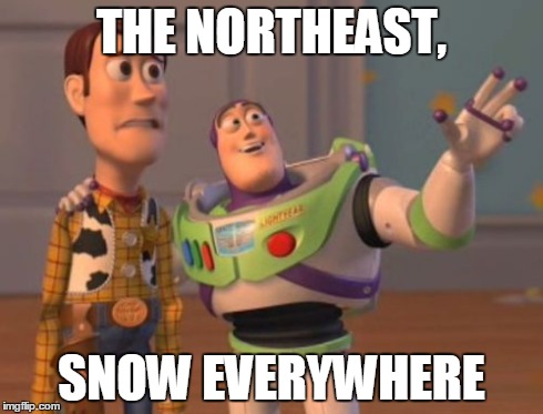 X, X Everywhere | THE NORTHEAST, SNOW EVERYWHERE | image tagged in memes,x x everywhere | made w/ Imgflip meme maker
