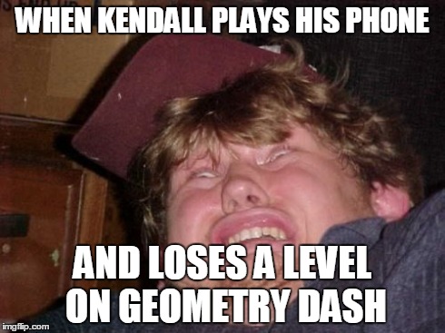 WTF | WHEN KENDALL PLAYS HIS PHONE AND LOSES A LEVEL ON GEOMETRY DASH | image tagged in memes,wtf | made w/ Imgflip meme maker