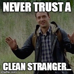 NEVER TRUST A CLEAN STRANGER... | made w/ Imgflip meme maker