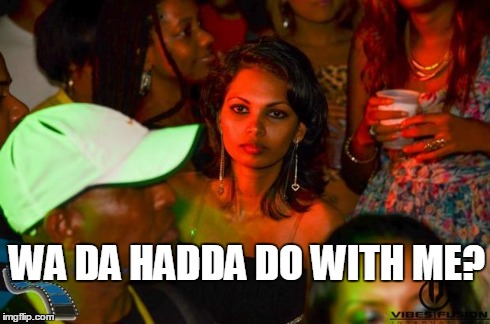 WA DA HADDA DO WITH ME? | image tagged in unimpressed indian | made w/ Imgflip meme maker