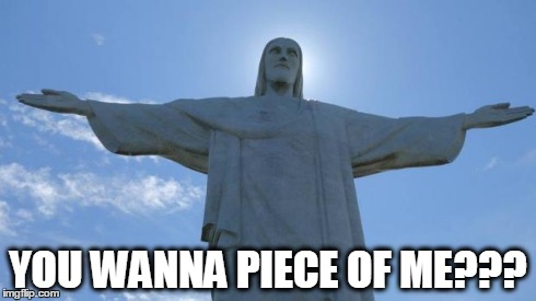 YOU WANNA PIECE OF ME??? | image tagged in jesus meme | made w/ Imgflip meme maker
