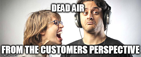 I can't hear you! | DEAD AIR FROM THE CUSTOMERS PERSPECTIVE | image tagged in deadair | made w/ Imgflip meme maker