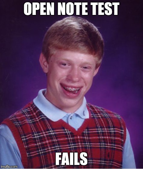 Bad Luck Brian Meme | OPEN NOTE TEST FAILS | image tagged in memes,bad luck brian | made w/ Imgflip meme maker