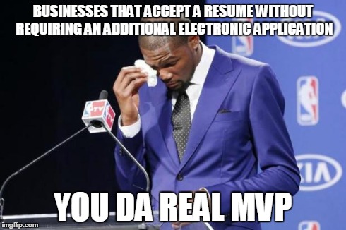 You The Real MVP 2 | BUSINESSES THAT ACCEPT A RESUME WITHOUT REQUIRING AN ADDITIONAL ELECTRONIC APPLICATION YOU DA REAL MVP | image tagged in memes,you the real mvp 2,AdviceAnimals | made w/ Imgflip meme maker