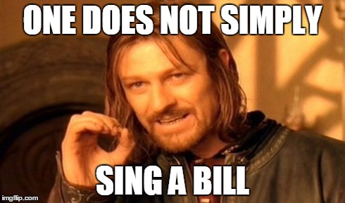 One Does Not Simply Meme | ONE DOES NOT SIMPLY SING A BILL | image tagged in memes,one does not simply | made w/ Imgflip meme maker